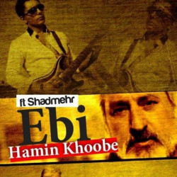 Ebi & Shadmehr Aghili - Hamin Khoobe