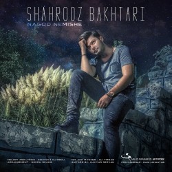 Shahrooz Bakhtari - Nagoo Nemishe