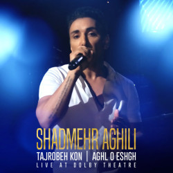 Shadmehr Aghili - Tajrobeh Kon & Aghl O Eshgh ( Live )