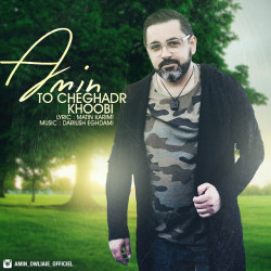 Amin Tm - To Cheghadr Khoobi