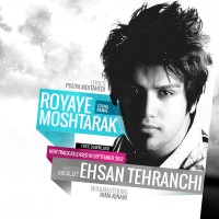 Ehsan Tehranchi - Royaye Moshtarak