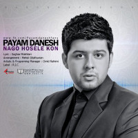 Payam Danesh - Nagoo Hosele Kon