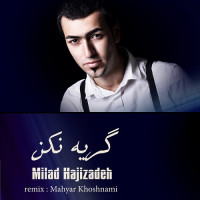 Milad Hajizadeh - Gerye Nakon