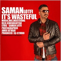 Saman Lotfi - Its Wasteful