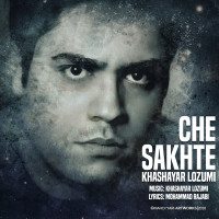 Khashayar Lozumi - Che Sakhte