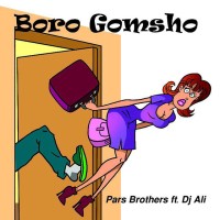 Pars Brothers Ft DJ Ali - Boro Gomsho