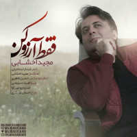 Majid Akhshabi - Faghat Arezoo Kon