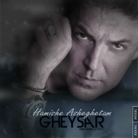 Gheysar - Hamishe Asheghetam