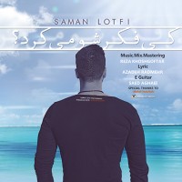Saman Lotfi - Ki Fekresho Mikard