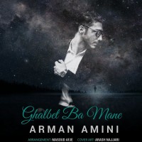 Arman Amini - Ghalbet Ba Mane