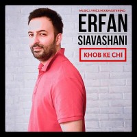 Erfan Siavashani - Khob Ke Chi