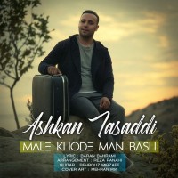 Ashkan Tasaddi - Male Khode Man Bash