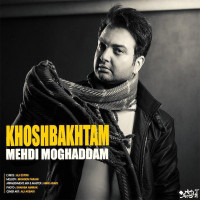 Mehdi Moghaddam - Khoshbakhtam