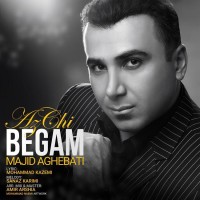 Majid Aghebati - Az Chi Begam