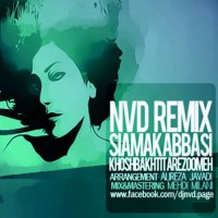 Siamak Abbasi - Khoshbakhtit Arezoomeh ( NVD Remix )