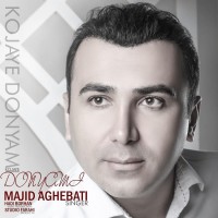 Majid Aghebati - Kojaye Donyami