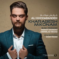 Ali Khodabandeh - Kharabesh Mikonam