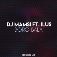 Dj Mamsi Ft Ilus - Boro Bala