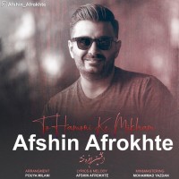 Afshin Afrokhte - To Hamoni Ke Mikham