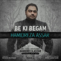 Hamidreza Assar - Be Ki Begam