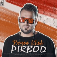 Pirbod - Begoo Khob