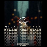 Milad Mehrava - Kenare Man Beman ( Ali Dineh Remix )