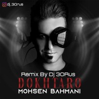 Mohsen Bahmani - Dokhtaro ( Dj 30Rus Remix )