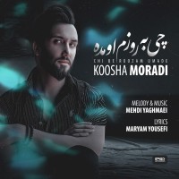 Koosha Moradi - Chi Be Roozam Oomade