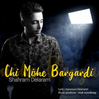 Shahram Delaram - Chi Mishe Bargardi