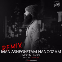 Moein Z - Man Asheghetam Hanoozam ( Dj Em Jey Remix )