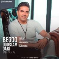 Babak Aalam - Begoo Doostam Dari