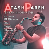 Ehsan Khoshnevis - Atash Pare