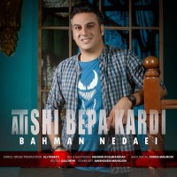 Bahman Nedaei - Atishi Bepa Kardi