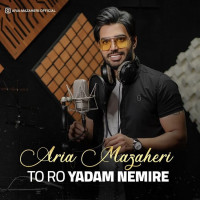 Aria Mazaheri - Toro Yadam Nemire