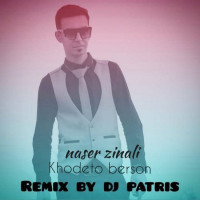 Naser Zeynali - Khodeto Bersoon ( Dj Patris Remix )