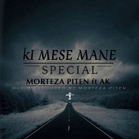 Morteza Piten Ft Ak - Ki Mese Mane