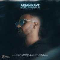 Arian Kave - Begoo Ki Bad Bood