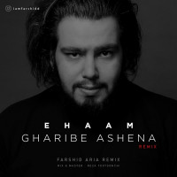 Ehaam - Gharibe Ashena ( Farshid Aria Remix )