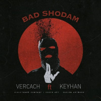 Vercach Ft Keyhan - Bad Shodam