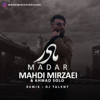 Mahdi Mirzaei & Ahmad Solo - Madar ( Dj Talent Remix )