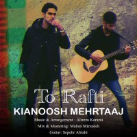 Kianosh Mehrtaj - To Rafti