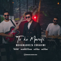 Mohamadreza Ebrahimi - To Ke Marofi