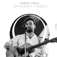 Ahmad Solo - Shazdeh Pesar
