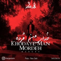 Hargez - Khodaye Man Mordeh