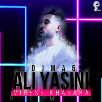 Ali Yasini - Mirese Khabara ( Dj MA6 Remix )