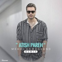 Mehdi Ahmadvand - Atish Pareh ( Remix )