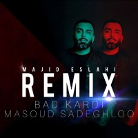 Masoud Sadeghloo - Bad Kardi ( Majid Eslahi Remix )