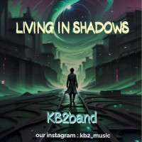 Kb2band (Kourosh & Kiarash) - Living In The Shadows