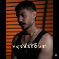 Mir Ahmad - Majnoune Shahr