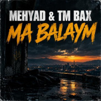 Mehyad & TM Bax - Ma Balaym